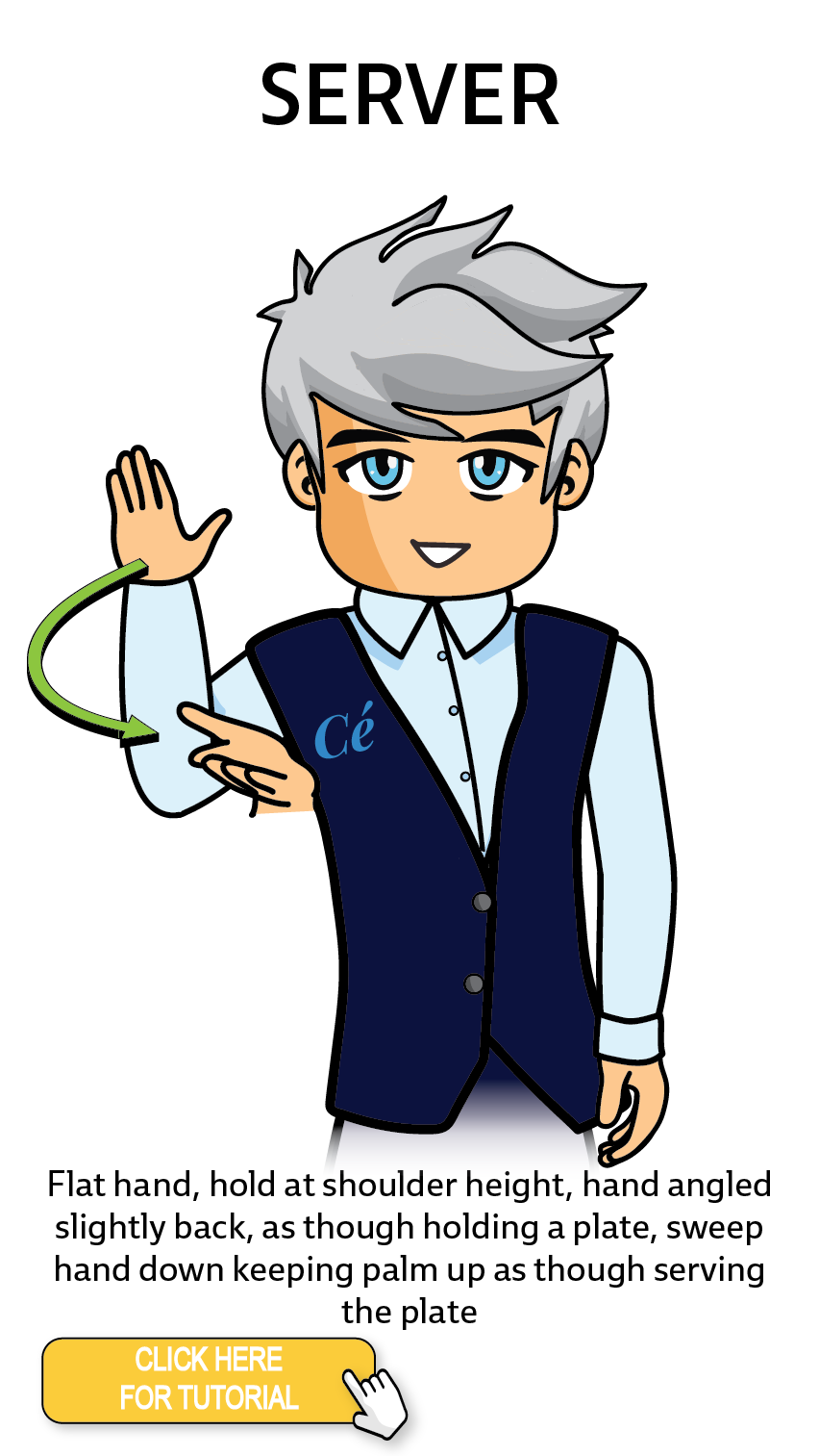 The Cérge character performing sign language for the word Server. The Keyword Sign instructions are: Flat hand, hold at shoulder height, hand angled slightly back, as though holding a plate, sweep hand down keeping palm up as though serving the plate.